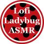 lofi ladybug asmr