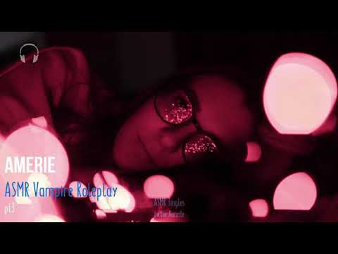 Amerie pt 3 [ASMR] ★ The reluctant vampire ★ [binaural] [personal attention]