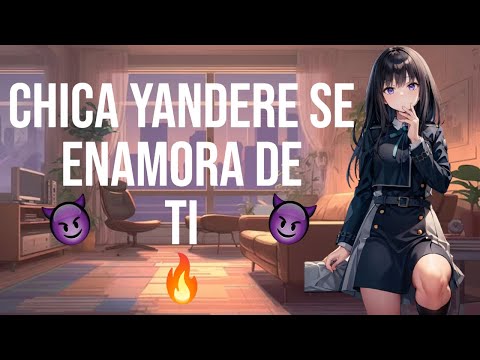 Chica Yandere se enamora de ti I ASMR y Roleplay I