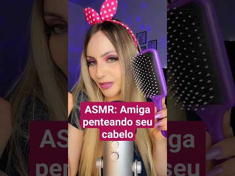 ASMR: AMIGA PENTEANDO SEU CABELO #shorts