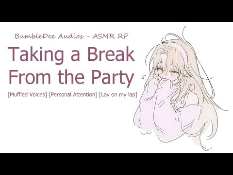 [ASMR RP] Taking a Break From the Party [Muffled Voices] [Personal Attention] [Lay on my lap]
