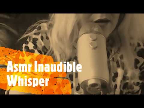 ASMR INAUDIBLE WHISPERING