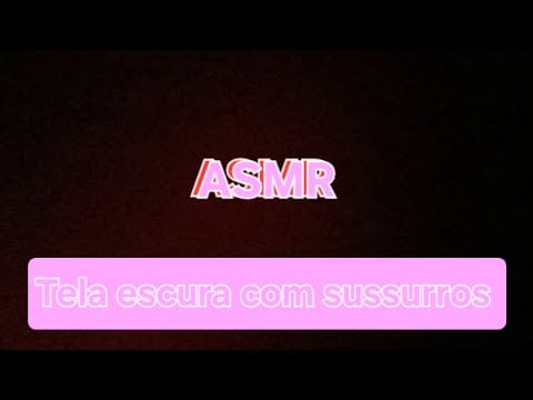 ASMR - Tela escura com sussurros pra você relaxar