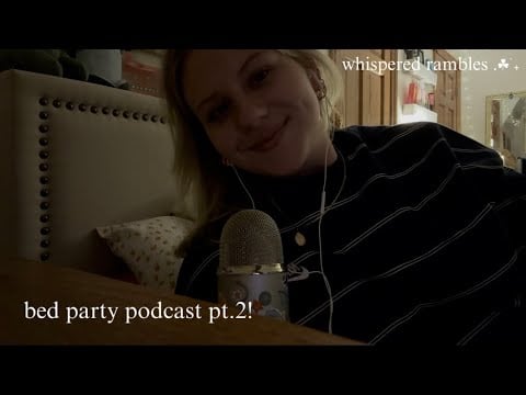 ASMR but make it a bed party podcast pt.2! (whispered rambles, soft whispers, slightly inaudible)