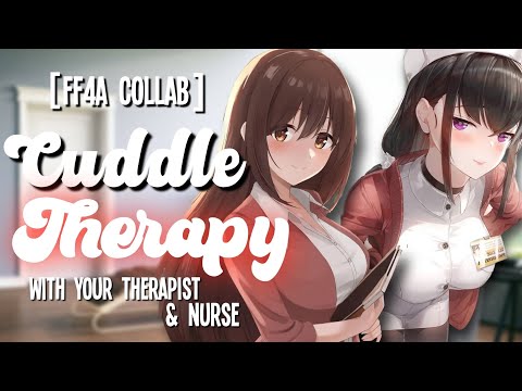 Cuddle Therapy: 'Treated' by your Therapist & Nurse [FF4A Asmr Roleplay Collab] [Comfort]