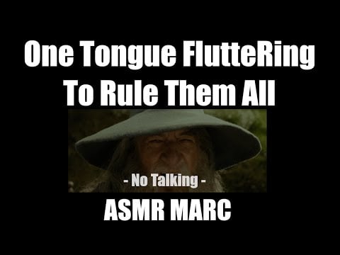 One Tongue Fluttering To Rule Them All - ASMR - No Talking