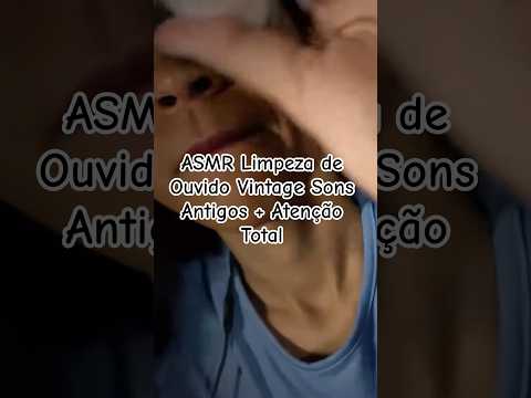 ASMR Limpeza de Ouvido Vintage Sons Antigos + Atenção Total #asmr