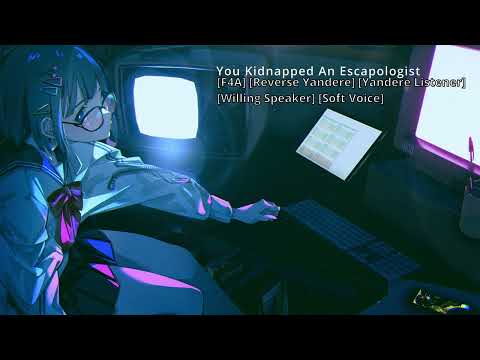 [F4A] | You Kidnapped An Escapologist | [Yandere Listener] [Reverse Yandere]