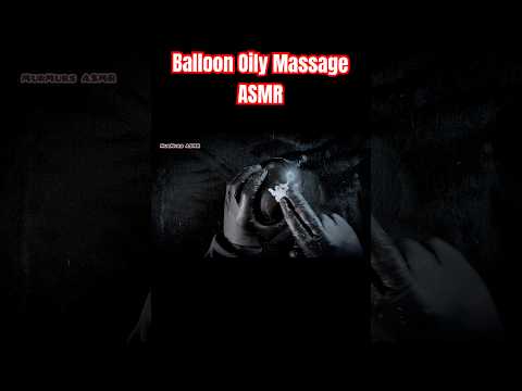 Balloon Oily Massage ASMR#fyp #relaxing #asmr #deepsleep #massage #satisfying #asmrsounds #trending