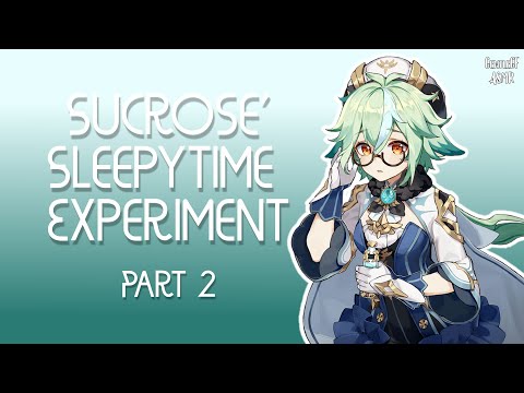 [F4A] Sucrose Sleepy Time Experiment | Part 2 | Genshin ASMR