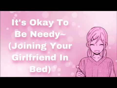 It's Okay To Be Needy~ (Joining Your Girlfriend In Bed) (Comfy) (Cuddles) (Kisses) (Sleep Aid) (F4A)