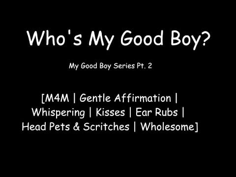 [M4M ASMR] Who's my Good Boy? [Positive Affirmations/Whispering/Kisses/Ear Rubs/Advice]