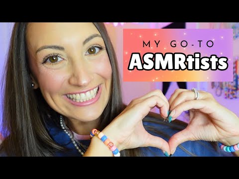 ASMR My *Go-To* ASMRtists 💖