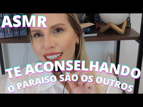 ASMR TE ACONSELHANDO O INFERNOS SÃO OS OUTROS E O PARAISO TAMBEM -  Bruna Harmel ASMR