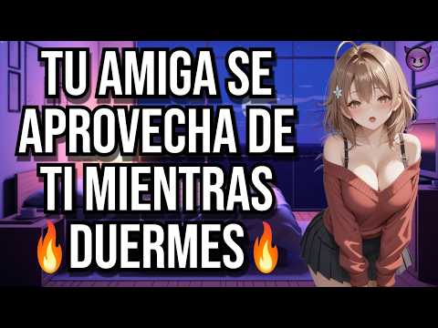 Tu amiga se APROVECHA de ti mientras duermes 💋 I ASMR y Roleplay I