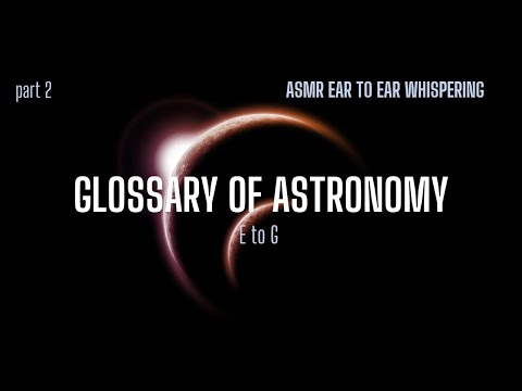 ASMR Astronomy Glossary E to G (part 2) (female) #asmr #facts #whispers