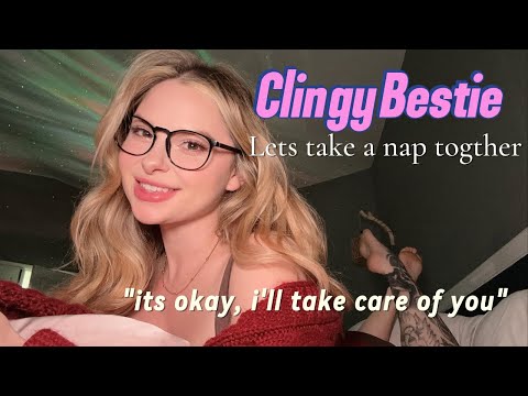 Can’t sleep? Don’t worry! Your Clingy Bestie is here  / soft spoken, relaxing, personal attention