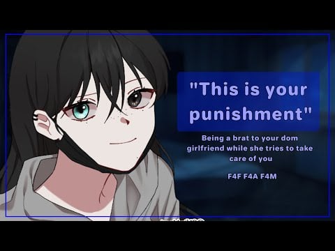 Being a brat to your dom gf while she tries to take care of you [f4a][femdom][sick listener]