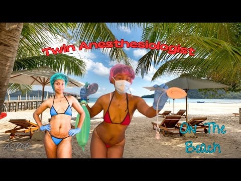 ASMR | TWIN ANESTHESIOLOGISTS ON THE BEACH
