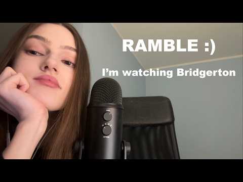 ASMR ramble but I talk a lot about Bridgerton (clicky whisper)