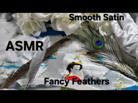 Smooth SATIN! and Fancy FEATHERS! (no talking)