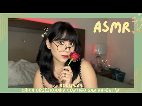 ASMR - CHICA OBSESIONADA CONTIGO CITA SAN VALENTÍN/ ROLEPLAY