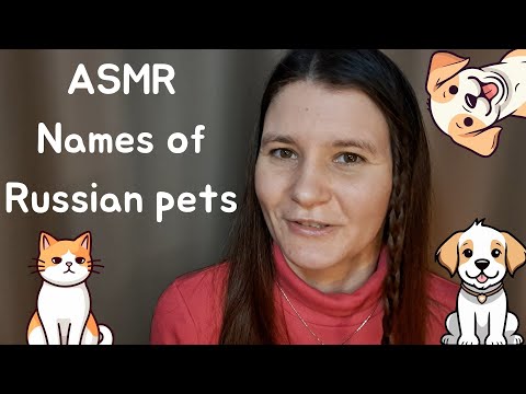 ASMR Names for Russian pets (soft voice, Russian accent)