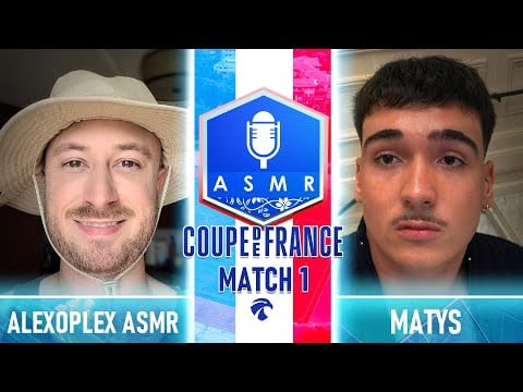 Coupe de France ASMR 5 🇫🇷🏆 : Match 1 - Alexoplex ASMR vs matys