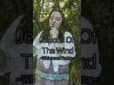 Jealous Of The Wind ~Whispered Poetry~