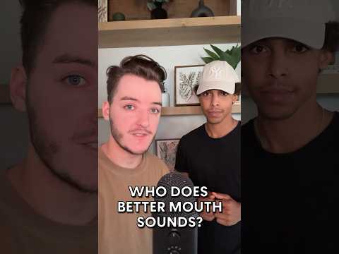 Who Does the Better Mouth Sounds? #asmr