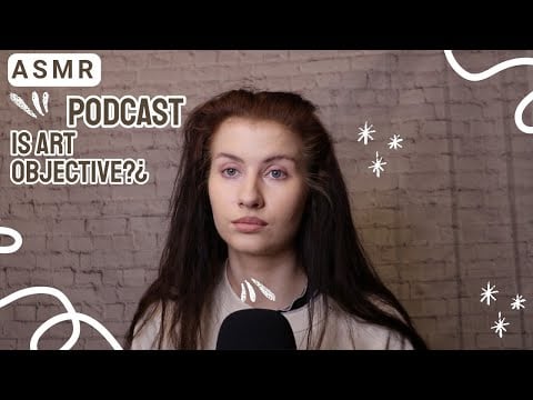 ASMR Podcast EP. 13 Can Art Be Evaluated Objectively? (soft spoken rambling)