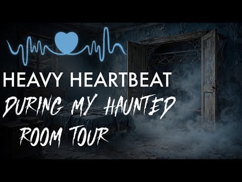Heavy Heartbeat: A Gentle Haunted Room Tour