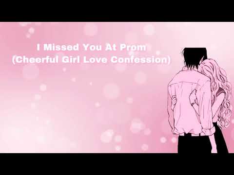 I Missed You At Prom (Cheerful Girl Love Confession) (F4M)