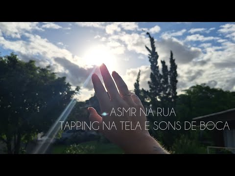 ASMR NA RUA| tapping na tela e sons de boca