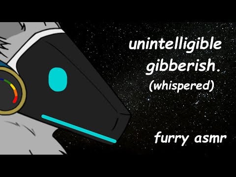 [Furry ASMR] unintelligible gibberish. (whispered speaking)