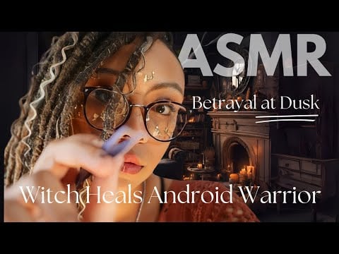 ASMR Betrayal at Dusk | Witch Heals Android Warrior