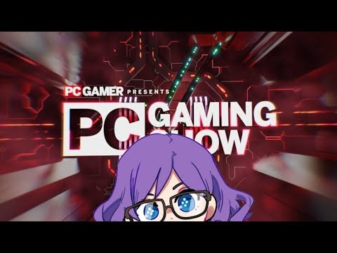 Watching the PC Gaming Show because I am also a real PC gamer