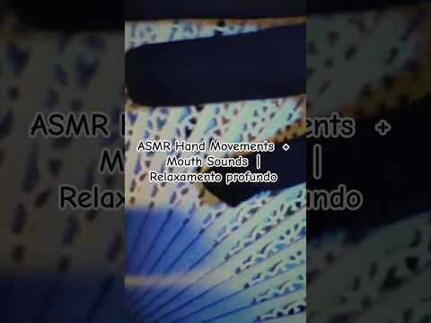 ASMR Hand Movements  + Mouth Sounds  | Relaxamento profundo #handmovements  #mouthsounds