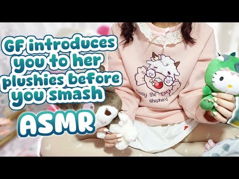 Girlfriend introduces you to her plushies before you smash ASMR