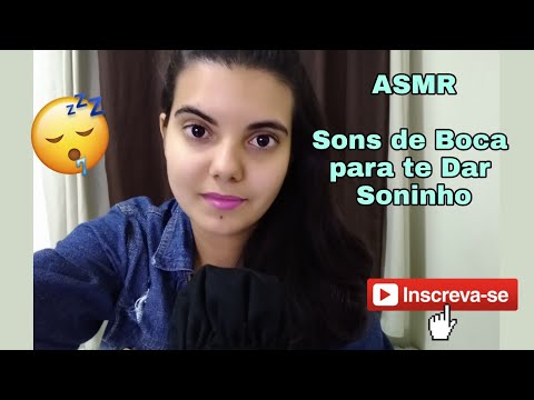 ASMR - SONS DE BOCA PARA TE DAR SONINHO