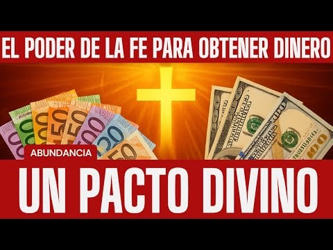 El Poder de la Fe para Obtener Dinero y Abundancia: Un Pacto Divino