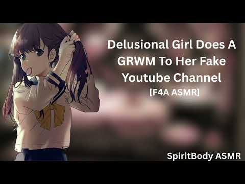 Delusional Girl Does A GRWM To Her Fake Youtube Channel [F4A] #asmr