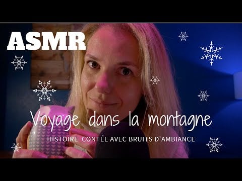 ASMR FR ❄️ Histoire contée : voyage dans la montagne