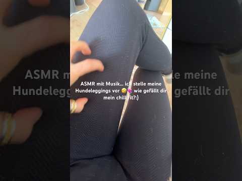 ASMR mit Musik an meiner chill Leggings. 🐕
