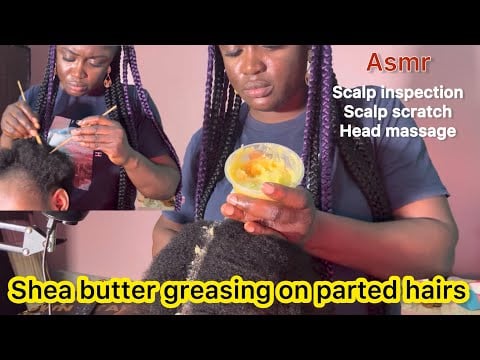 Asmr ✨Head scratch massage, hair parting , scalp inspection, shea butter greasing.