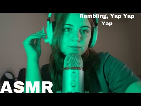 ASMR|| Yapping your ear off/Rambling & Updates