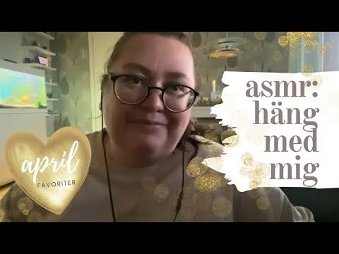ASMR på svenska: Häng med mig - och katten (visar lite goda aprilfavoriter)