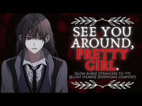 [F4TF] [ASMR RP] Getting complimented by a loner (Slow Burn) (Dysphoria Comfort?) (Blunt Speaker)
