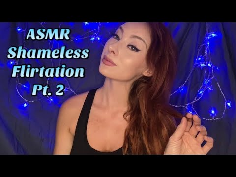 ASMR Shamelessly Flirting with You Part II