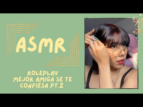 ASMR - MEJOR AMIGA SE TE CONFIESA PT2